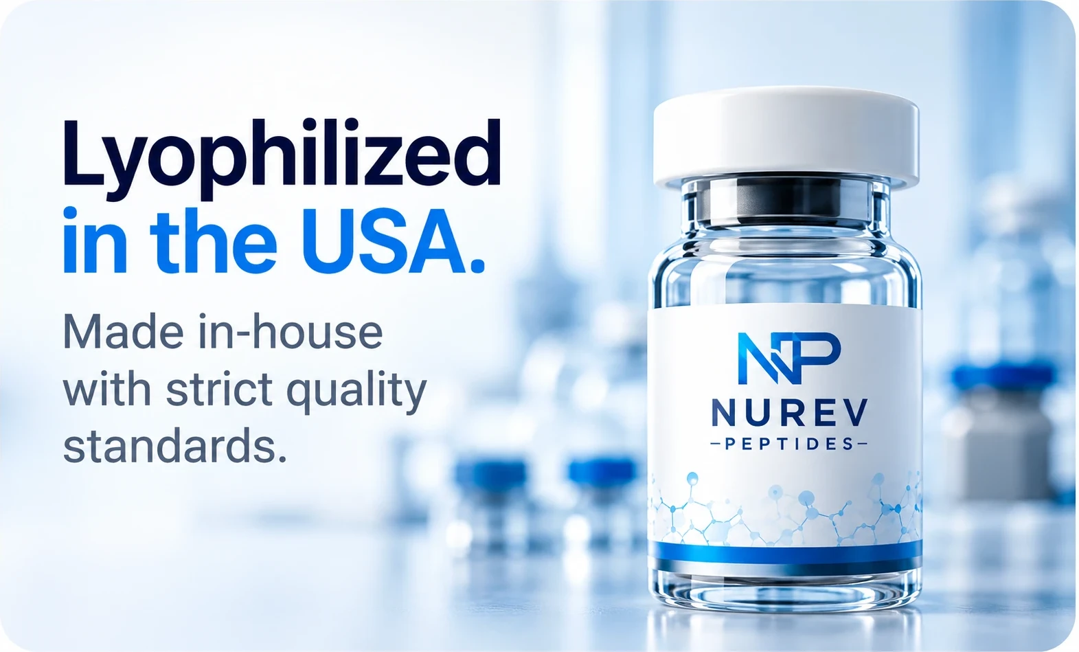 Lyophilized in the USA. Made in-house with strict quality standards.