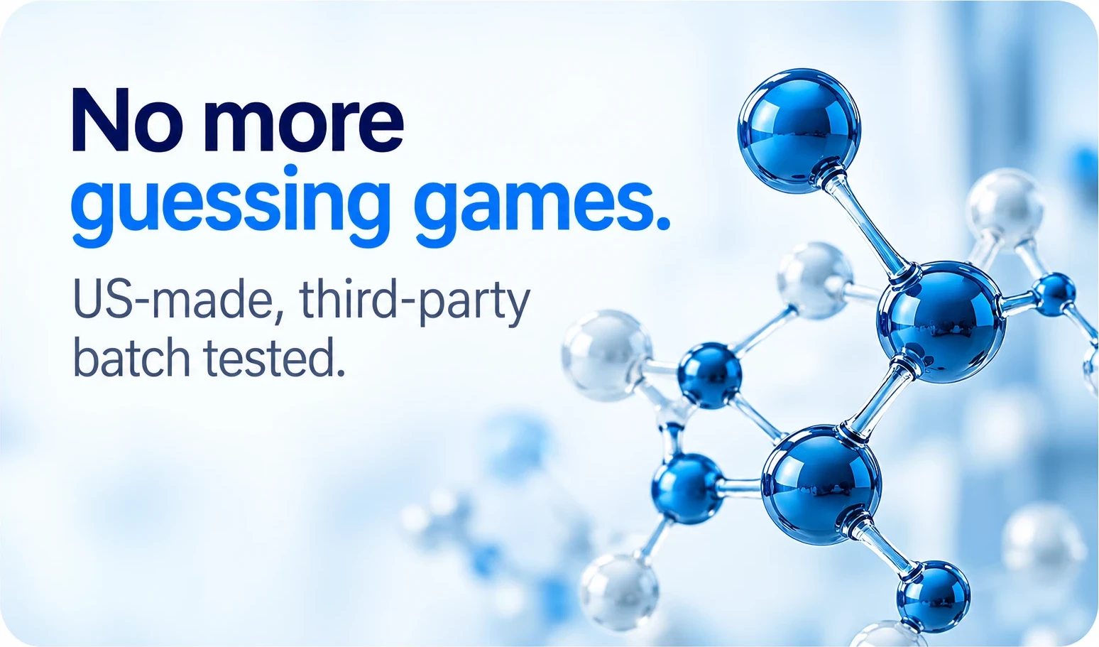 No more guessing games. US-made, third-party batch tested.